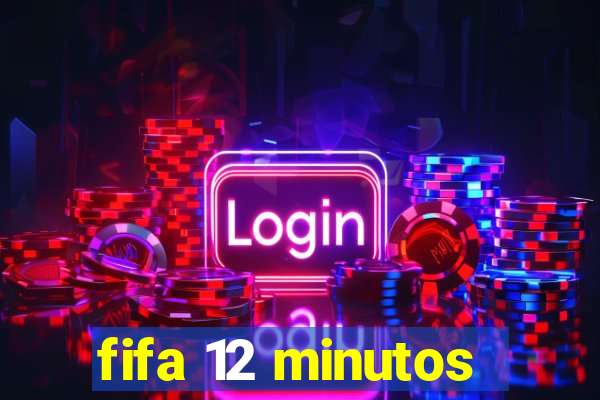 fifa 12 minutos