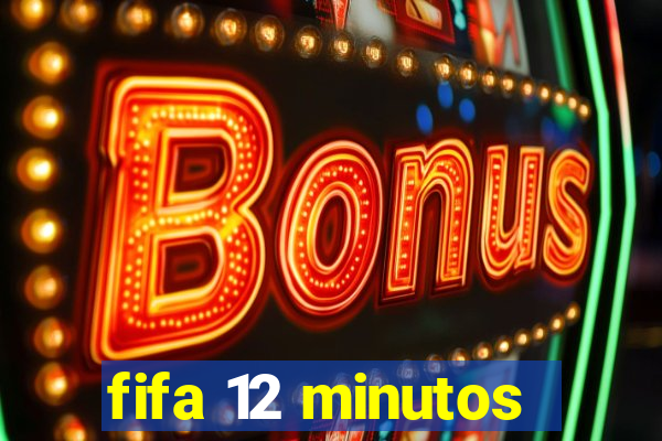 fifa 12 minutos