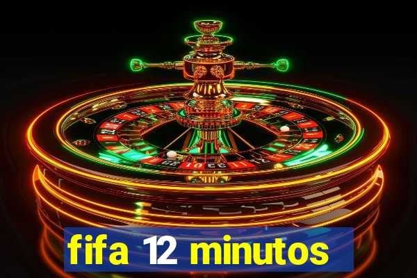 fifa 12 minutos