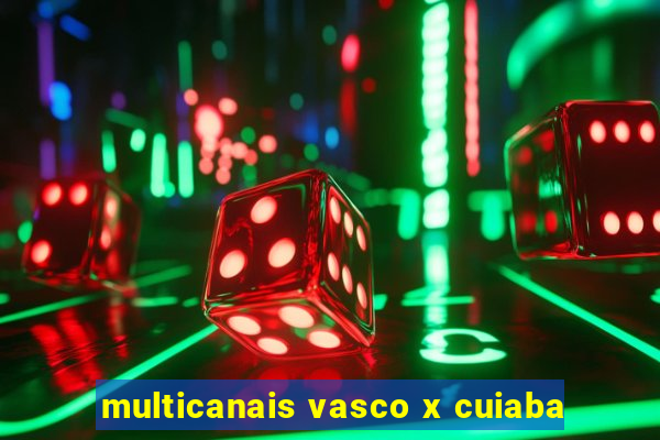 multicanais vasco x cuiaba