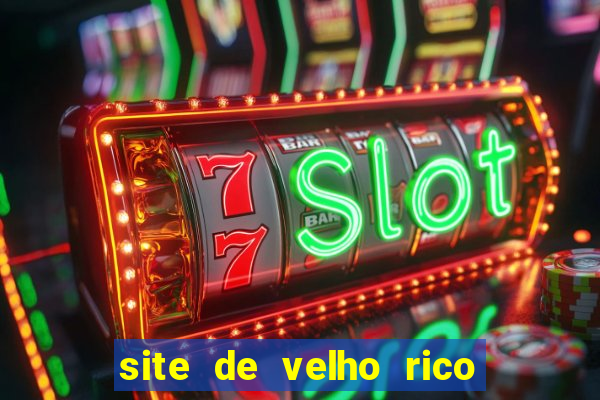 site de velho rico para ganhar pix