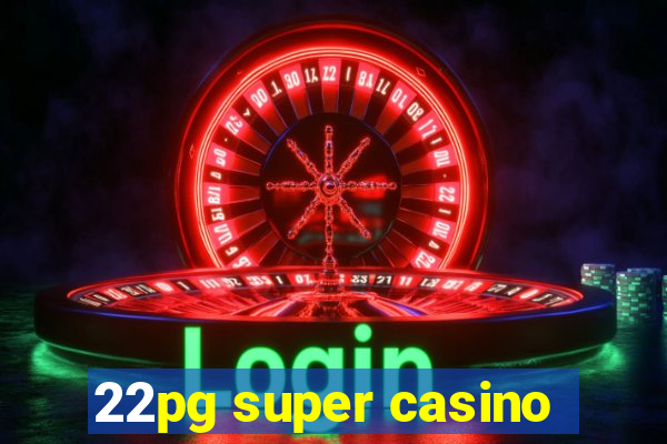 22pg super casino