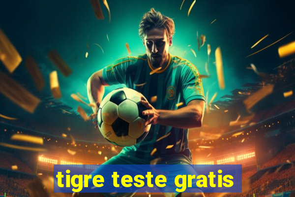 tigre teste gratis