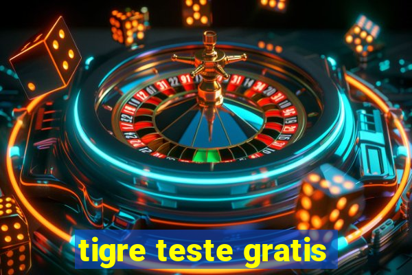 tigre teste gratis