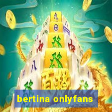 bertina onlyfans