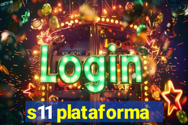 s11 plataforma