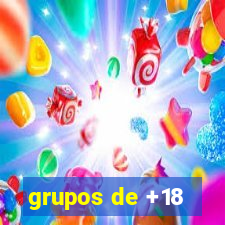 grupos de +18