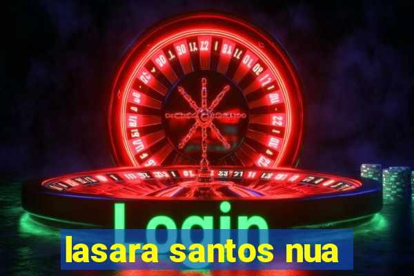 lasara santos nua