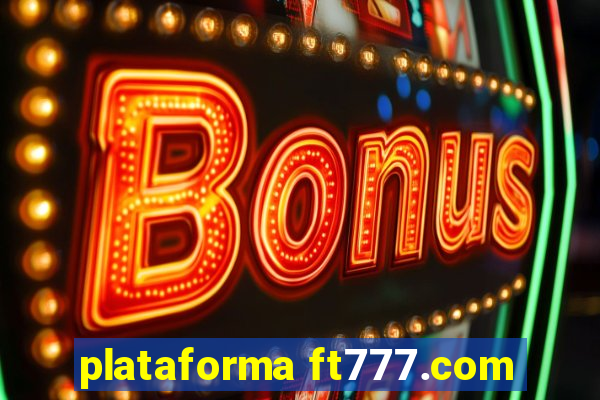 plataforma ft777.com