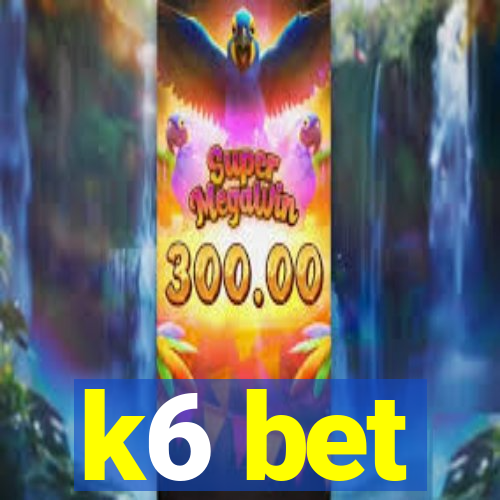 k6 bet