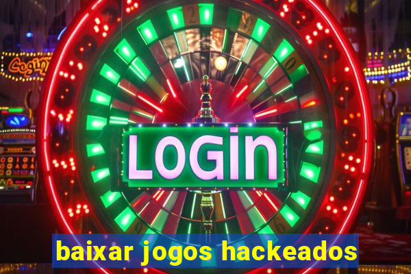 baixar jogos hackeados