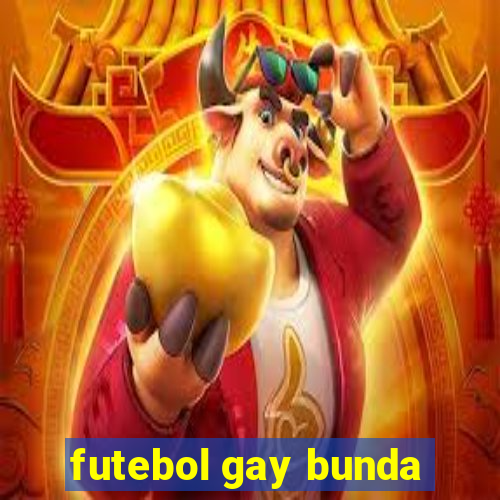 futebol gay bunda