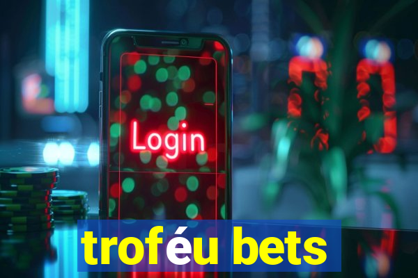 troféu bets