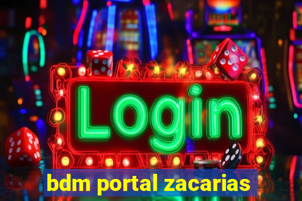 bdm portal zacarias