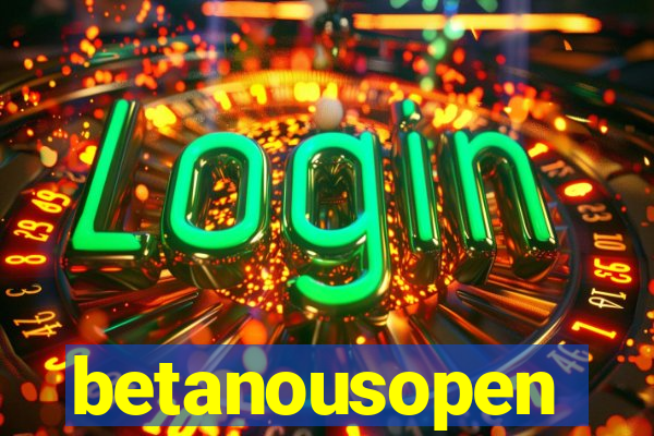 betanousopen