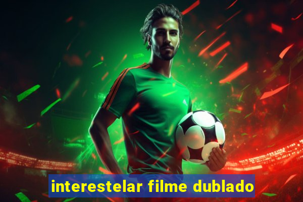 interestelar filme dublado