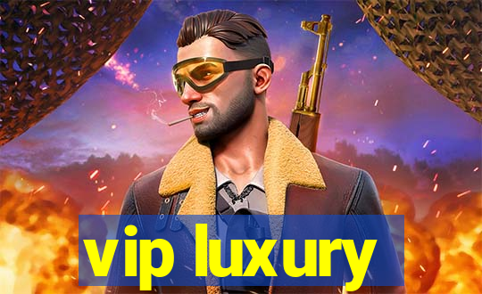 vip luxury