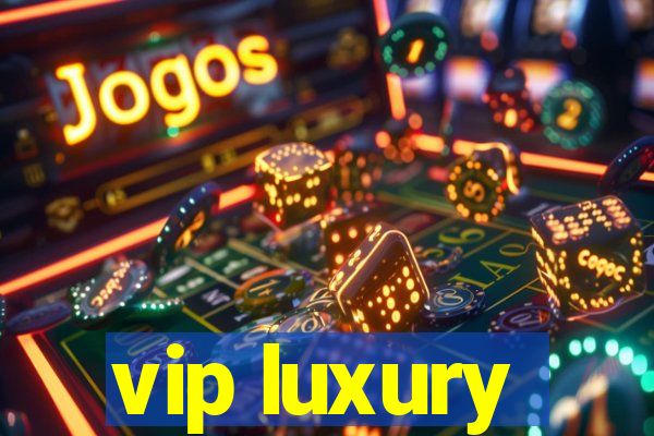 vip luxury