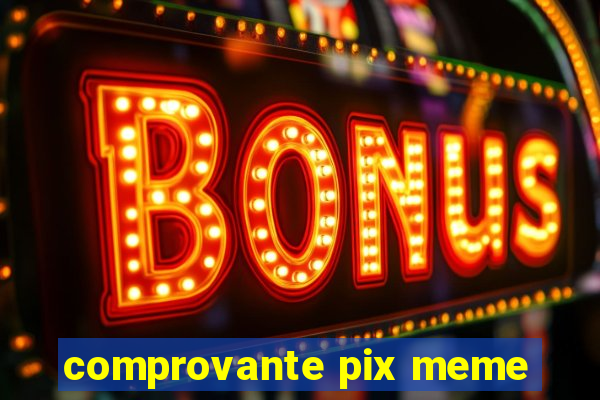 comprovante pix meme