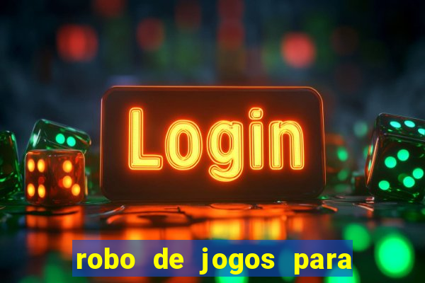 robo de jogos para ganhar dinheiro