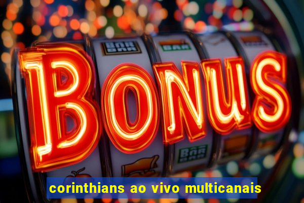 corinthians ao vivo multicanais