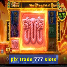 pix trade 777 slots