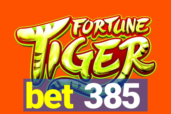 bet 385