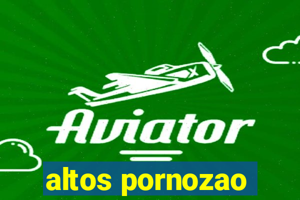 altos pornozao