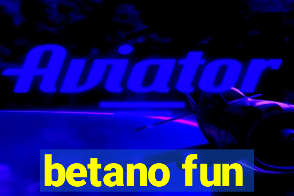 betano fun