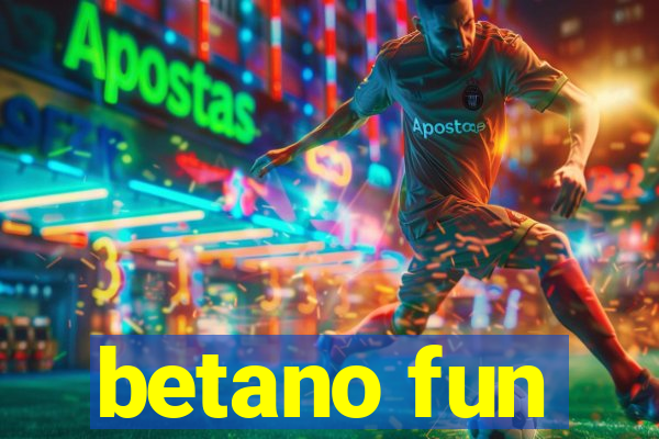 betano fun