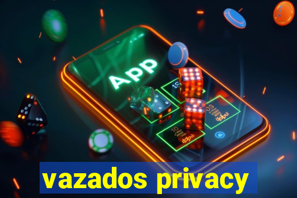 vazados privacy