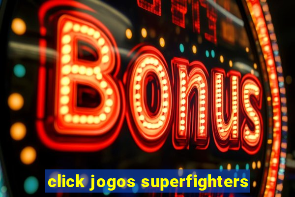 click jogos superfighters