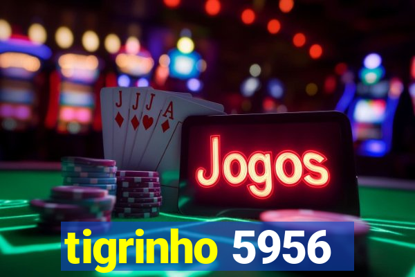 tigrinho 5956