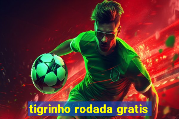 tigrinho rodada gratis