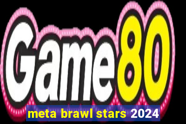 meta brawl stars 2024