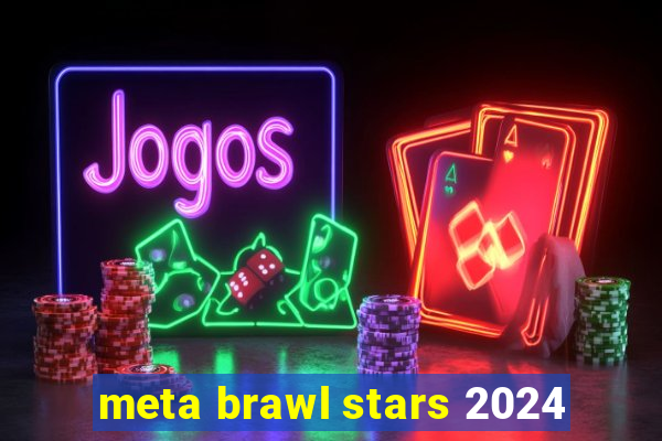 meta brawl stars 2024