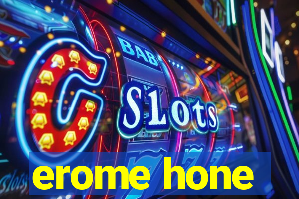 erome hone