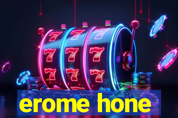 erome hone