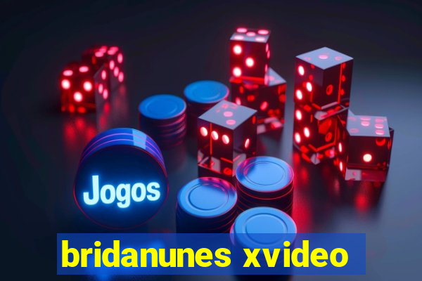 bridanunes xvideo