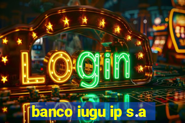 banco iugu ip s.a