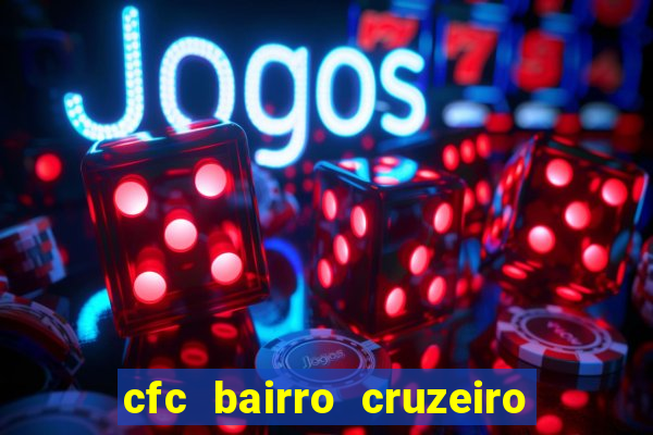 cfc bairro cruzeiro caxias do sul