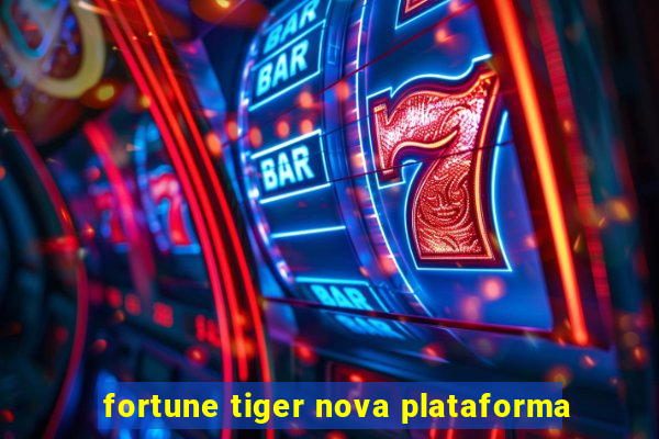 fortune tiger nova plataforma