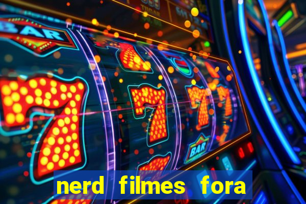 nerd filmes fora do ar