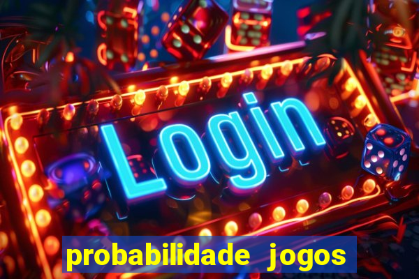 probabilidade jogos de hoje