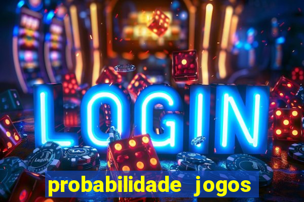 probabilidade jogos de hoje