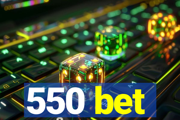 550 bet