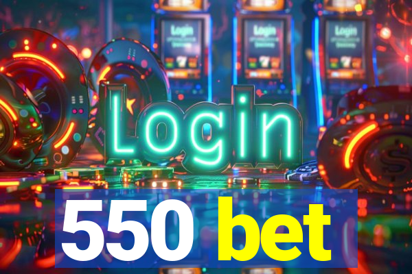 550 bet