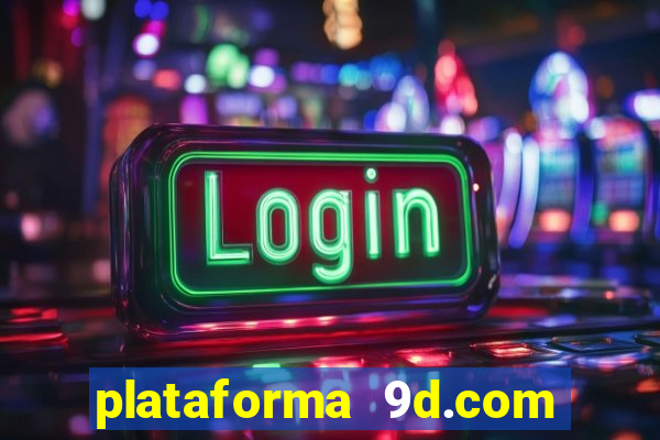 plataforma 9d.com é confiável