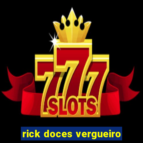 rick doces vergueiro