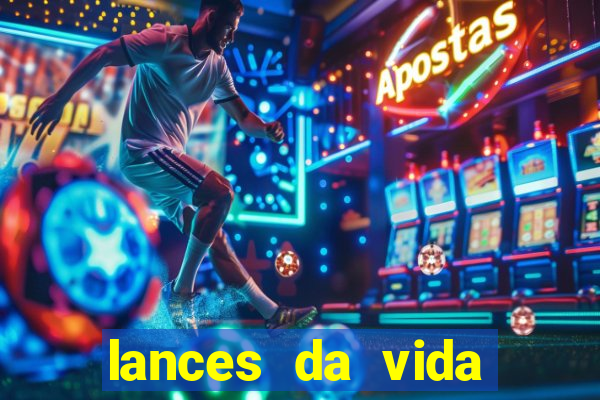 lances da vida assistir online